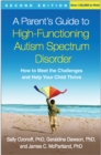 Image for A parent&#39;s guide to high-functioning autism spectrum disorder: how to meet the challenges and help your child thrive