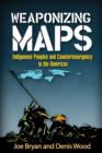 Image for Weaponizing maps  : indigenous peoples and counterinsurgency in the Americas