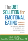 Image for The DBT solution for emotional eating  : a proven program to break the cycle of bingeing and out-of-control eating