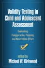 Image for Validity testing in child and adolescent assessment: evaluating exaggeration, feigning, and noncredible effort