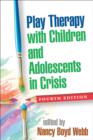 Image for Play therapy with children and adolescents in crisis