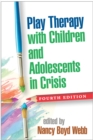 Image for Play Therapy with Children and Adolescents in Crisis, Fourth Edition