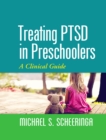 Image for Treating PTSD in preschoolers: a clinical guide