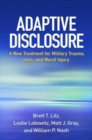 Image for Adaptive disclosure  : a new treatment for military trauma, loss, and moral injury