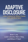 Image for Adaptive disclosure: a new treatment for military trauma, loss, and moral injury