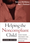 Image for Helping the noncompliant child: family-based treatment for oppositional behavior