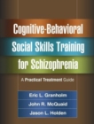 Image for Cognitive-behavioral social skills training for schizophrenia  : a practical treatment guide