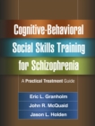 Image for Cognitive-behavioral social skills training for schizophrenia: a practical treatment guide