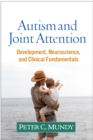 Image for Autism and joint attention: development, neuroscience, and clinical fundamentals