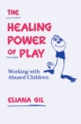 Image for The healing power of play: working with abused children