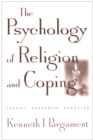 Image for The psychology of religion and coping: the theory, research, practice