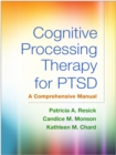 Image for Cognitive processing therapy for PTSD: a comprehensive manual