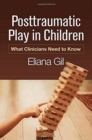 Image for Posttraumatic Play in Children : What Clinicians Need to Know