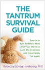 Image for The Tantrum Survival Guide : Tune In to Your Toddler&#39;s Mind (and Your Own) to Calm the Craziness and Make Family Fun Again