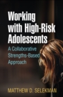 Image for Working with high-risk adolescents: an individualized family therapy approach