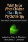 Image for What to do when children clam up in psychotherapy  : interventions to facilitate communication