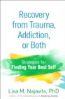 Image for Recovery from trauma, addiction, or both: strategies for finding your best self