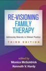 Image for Re-Visioning Family Therapy, Third Edition : Addressing Diversity in Clinical Practice