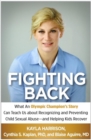 Image for Fighting back  : what an Olympic champion&#39;s story can teach us about recognizing and preventing child sexual abuse--and helping kids recover