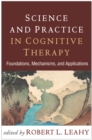 Image for Science and practice in cognitive therapy: foundations, mechanisms, and applications