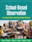 Image for School-based observation: a practical guide to assessing student behavior