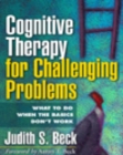 Image for Cognitive therapy for challenging problems: what to do when the basics don&#39;t work