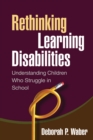 Image for Rethinking learning disabilities: understanding children who struggle in school