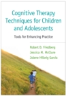 Image for Cognitive therapy techniques for children and adolescents: tools for enhancing practice