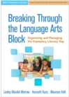 Image for Breaking through the language arts block: organizing and managing the exemplary literacy day