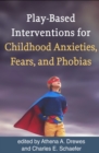 Image for Play-based interventions for childhood anxieties, fears, and phobias