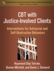 Image for CBT with justice-involved clients: interventions for antisocial and self-destructive behaviors