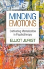 Image for Minding emotions  : cultivating mentalization in psychotherapy