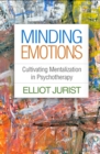 Image for Minding emotions: cultivating mentalization in psychotherapy
