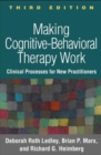 Image for Making Cognitive-Behavioral Therapy Work, Third Edition : Clinical Process for New Practitioners