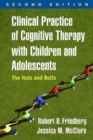 Image for Clinical practice of cognitive therapy with children and adolescents  : the nuts and bolts