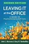 Image for Leaving it at the office: a guide to psychotherapist self-care.