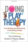 Image for Doing play therapy  : from building the relationship to facilitating change