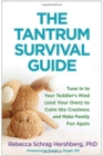 Image for The tantrum survival guide  : tune in to your toddler&#39;s mind (and your own) to calm the craziness and make family fun again