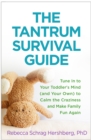Image for The Tantrum Survival Guide: Tune In to Your Toddler&#39;s Mind (and Your Own) to Calm the Craziness and Make Family Fun Again