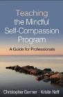 Image for Teaching the Mindful Self-Compassion Program : A Guide for Professionals