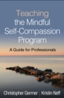 Image for Teaching the Mindful Self-Compassion Program: A Guide for Professionals