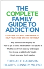 Image for The Complete Family Guide to Addiction: Everything You Need to Know Now to Help Your Loved One and Yourself