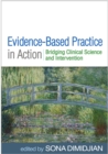 Image for Evidence-based practice in action: bridging clinical science and intervention