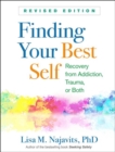 Finding Your Best Self, Revised Edition : Recovery from Addiction, Trauma, or Both - Najavits, Lisa M.