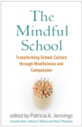 Image for The mindful school: transforming school culture through mindfulness and compassion