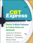 Image for CBT Express : Effective 15-Minute Techniques for Treating Children and Adolescents