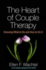 Image for The Heart of Couple Therapy : Knowing What to Do and How to Do It