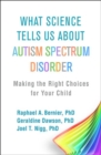 Image for What science tells us about autism spectrum disorder  : making the right choices for your child
