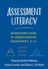 Image for Assessment Literacy : An Educator&#39;s Guide to Understanding Assessment, K-12