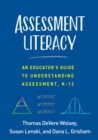 Image for Assessment literacy: an educator&#39;s guide to understanding assessment, K-12